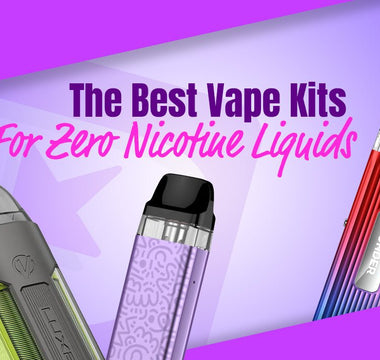 The Best Vape Kits For Zero Nicotine Vaping - Prime Vapes UK