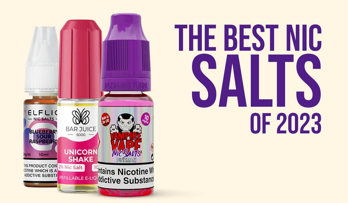 Top 10 Nic Salts of 2023 - Prime Vapes UK