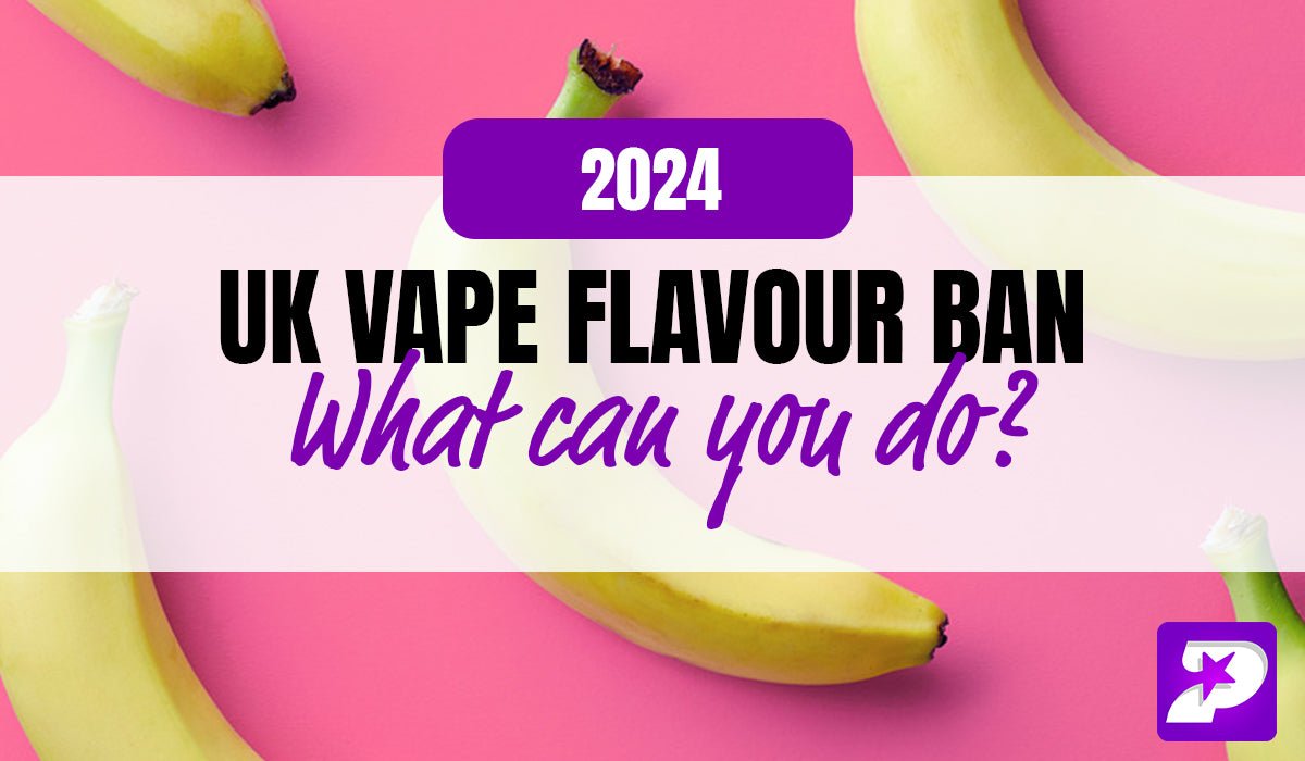 UK Vape flavour ban 2024, what can you do? - Prime Vapes UK