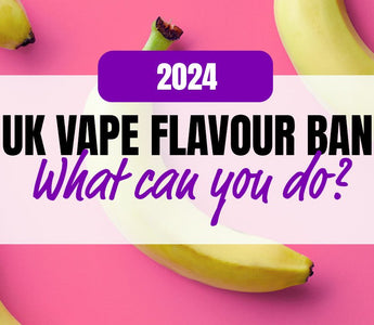 UK Vape flavour ban 2024, what can you do? - Prime Vapes UK