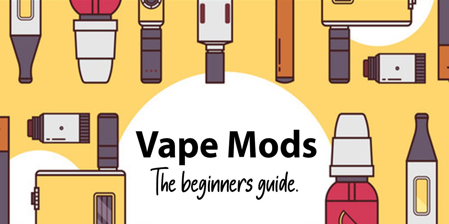 Vape Mods, the beginners guide - Prime Vapes UK
