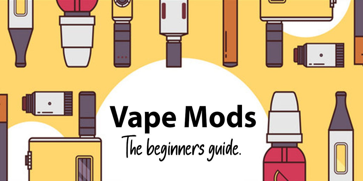 Vape Mods, the beginners guide - Prime Vapes UK