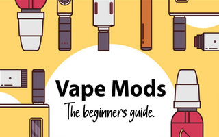 Vape Mods, the beginners guide - Prime Vapes UK